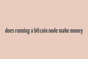 does running a bitcoin node make money