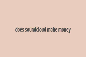 does soundcloud make money