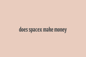 does spacex make money