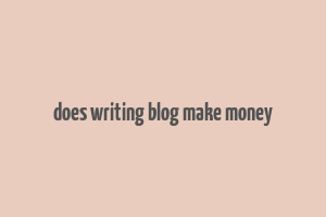 does writing blog make money