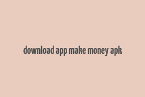 download app make money apk