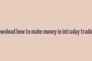 download how to make money in intraday trading