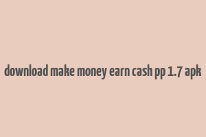 download make money earn cash pp 1.7 apk