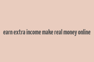 earn extra income make real money online