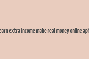 earn extra income make real money online apk