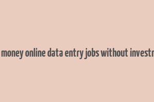 earn money online data entry jobs without investment