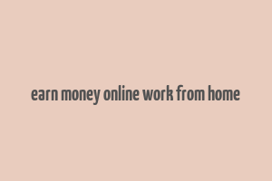 earn money online work from home