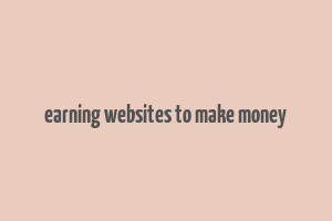 earning websites to make money