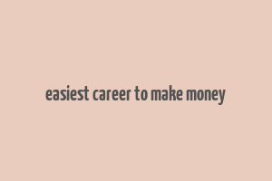 easiest career to make money