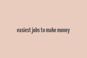 easiest jobs to make money