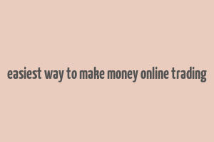 easiest way to make money online trading