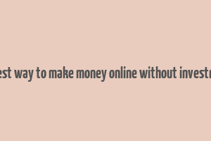 easiest way to make money online without investment