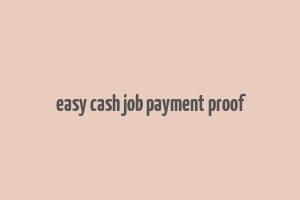 easy cash job payment proof