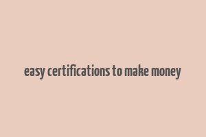 easy certifications to make money