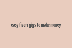 easy fiverr gigs to make money