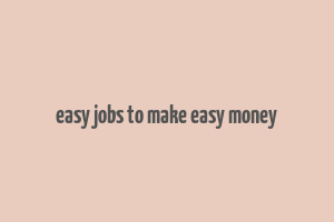 easy jobs to make easy money