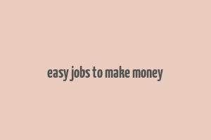 easy jobs to make money