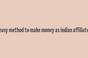 easy method to make money as indian affiliate