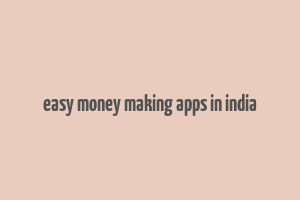 easy money making apps in india