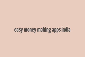 easy money making apps india