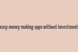 easy money making apps without investment