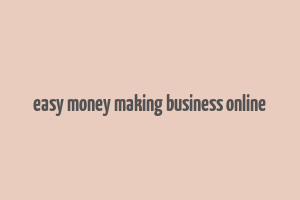 easy money making business online