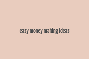 easy money making ideas