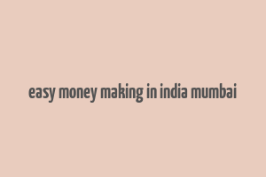 easy money making in india mumbai