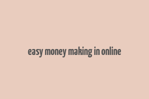 easy money making in online