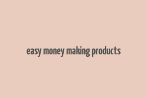 easy money making products