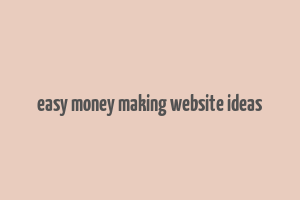 easy money making website ideas