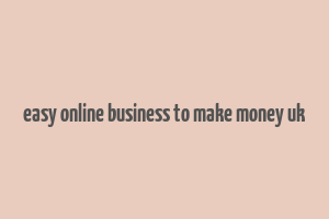 easy online business to make money uk