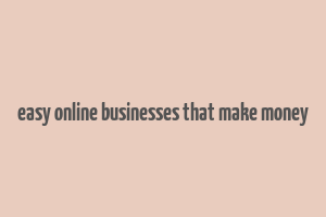 easy online businesses that make money