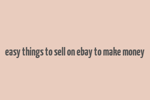 easy things to sell on ebay to make money