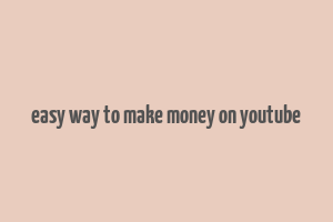 easy way to make money on youtube