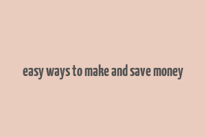 easy ways to make and save money