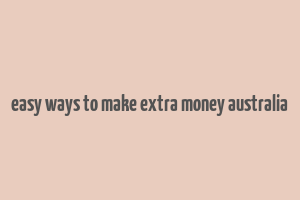 easy ways to make extra money australia