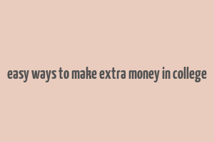 easy ways to make extra money in college