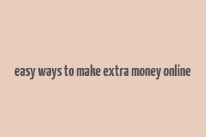 easy ways to make extra money online