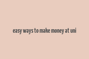 easy ways to make money at uni