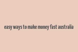 easy ways to make money fast australia