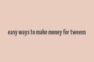 easy ways to make money for tweens