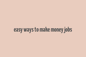 easy ways to make money jobs