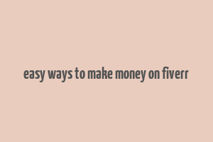 easy ways to make money on fiverr