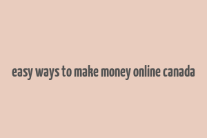 easy ways to make money online canada