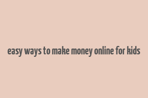 easy ways to make money online for kids