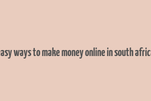 easy ways to make money online in south africa