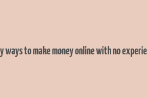 easy ways to make money online with no experience