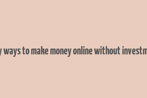 easy ways to make money online without investment