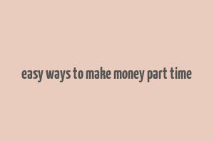 easy ways to make money part time